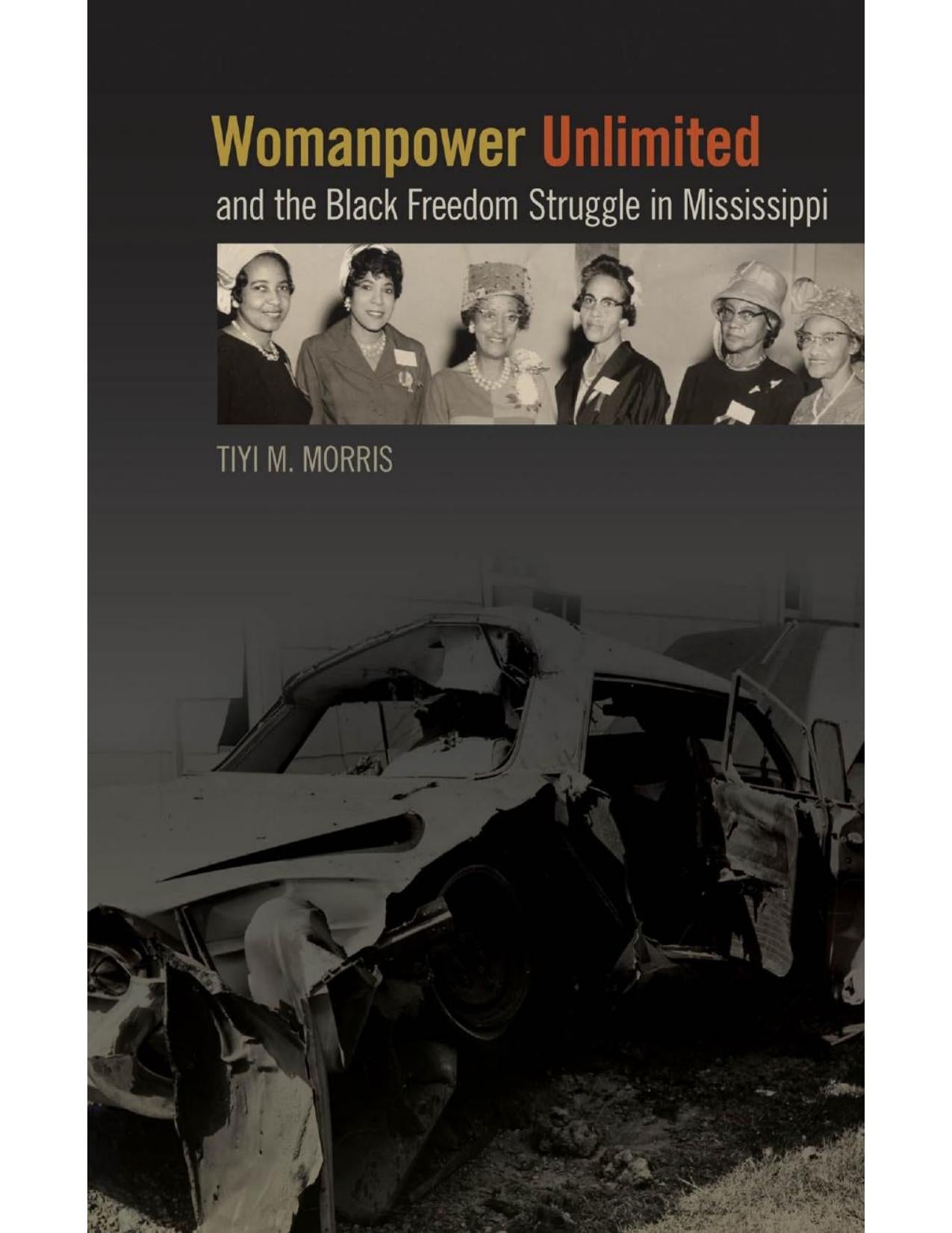 Download and Read Womanpower Unlimited and the Black Freedom Struggle in Mississippi by Tiyi Makeda Morris (E-Book) Free with subscription.