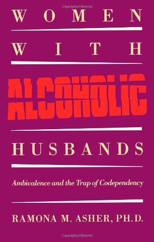 Download and Read Women With Alcoholic Husbands: Ambivalence and the Trap of Codependency by Ramona M. Asher (E-Book) Free with subscription.