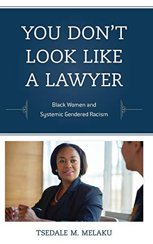 Download and Read You Don't Look Like a Lawyer: Black Women and Systemic Gendered Racism by Tsedale M. Melaku (E-Book) Free with subscription.