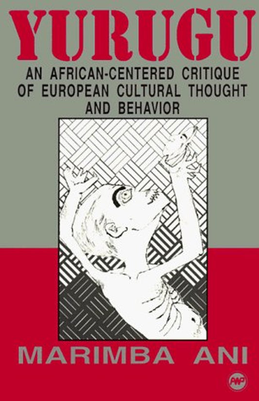 Yurugu: An African Centered Critique of European Cultural Thought and Behavior by Marimba Ani (Paperback)